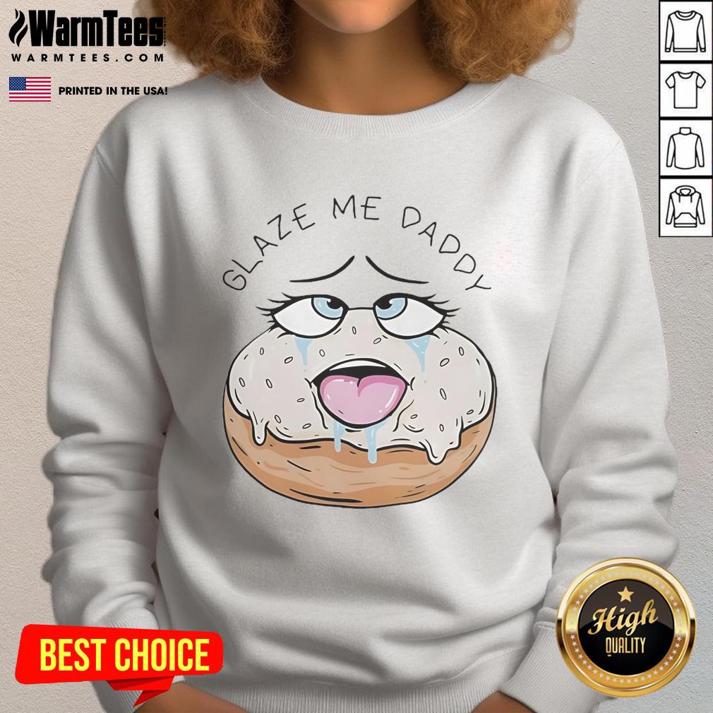 Funny Glaze Me Daddy Donut Adult Humor Sweatshirt Alt Text: Funny Glaze Me Daddy Donut adult humor sweatshirt featuring a playful donut graphic and vibrant colors.