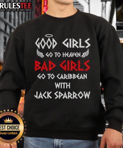 Funny sweatshirt design: 'Good Girls Go to Heaven, Bad Girls Go to Caribbean with Jack Sparrow' featuring vibrant graphics.