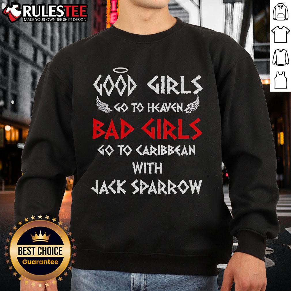 Funny Good Girls Go To Heaven Bad Girls Go To Caribbean With Jack Sparrow Sweatshirt Funny sweatshirt design: 'Good Girls Go to Heaven, Bad Girls Go to Caribbean with Jack Sparrow' featuring vibrant graphics.