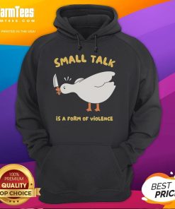 Funny Goose Small Talk is a Form of Violence Hoodie featuring a quirky goose design, perfect for humor lovers.
