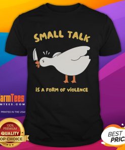 Funny Goose Small Talk Is A Form Of Violence T-Shirt featuring a cartoon goose with humorous text design.