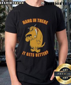 Alt Text: Funny Hang In There It Gets Better T-Shirt featuring a playful design with motivational text and vibrant colors.