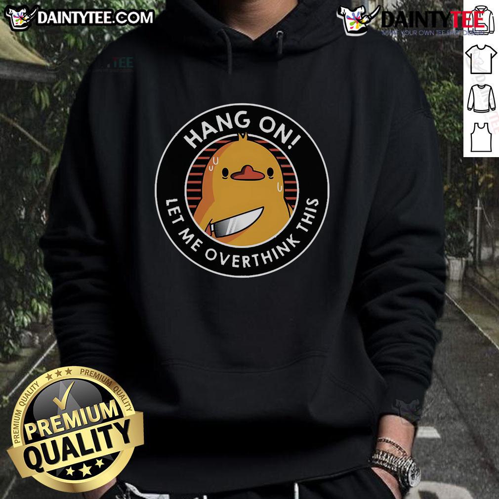 Funny Hang On Let Me Overthink This Duck Hoodie Funny Hang On Let Me Overthink This Duck Hoodie featuring a whimsical duck graphic, perfect for quirky fashion lovers.
