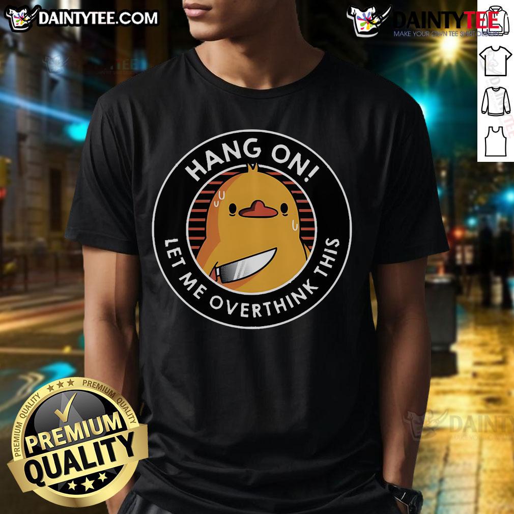 Funny Hang On Let Me Overthink This Duck T Shirt Funny Hang On Let Me Overthink This Duck T-Shirt featuring a cartoon duck pondering, perfect for quirky fashion lovers.