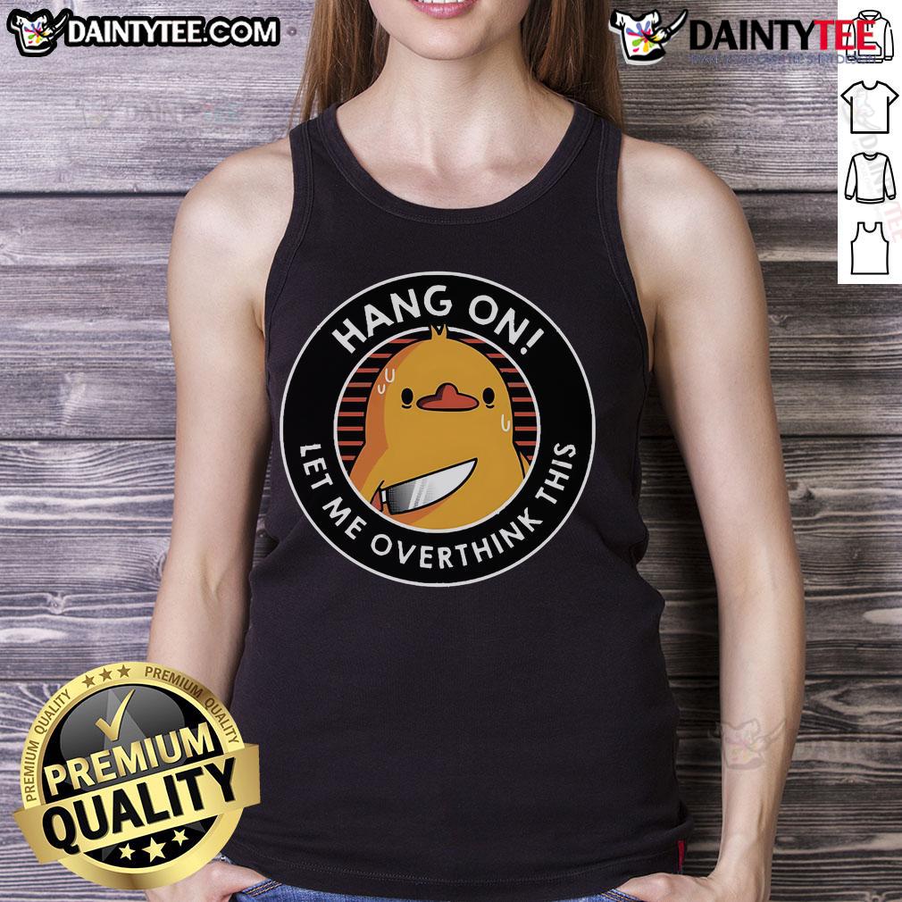 Funny Hang On Let Me Overthink This Duck Tank Top Funny Hang On Let Me Overthink This Duck tank top featuring a whimsical duck graphic, perfect for casual wear.