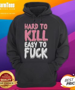 Funny Hard to Kill Easy to Fck Hoodie featuring a humorous graphic design in a stylish, casual fit.