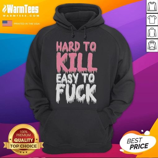 Funny Hard to Kill Easy to Fck Hoodie featuring a humorous graphic design in a stylish, casual fit.