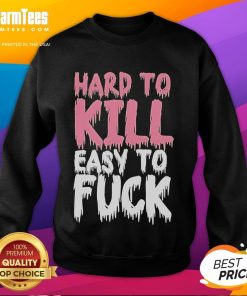 Funny Hard to Kill Easy to F* Sweatshirt featuring humorous design, perfect for casual wear and making a statement.
