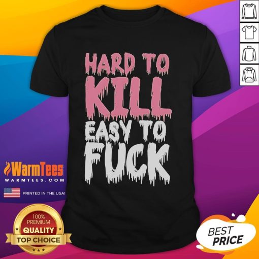 Funny Hard To Kill Easy To Fck T-Shirt design featuring bold text on a casual tee, perfect for humor lovers.