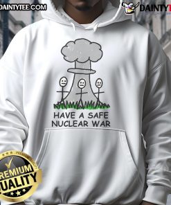 Alt Text: Funny Have a Safe Nuclear War Hoodie featuring humorous graphics, perfect for quirky fashion lovers and gift seekers.