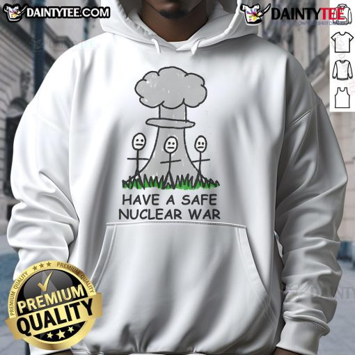 Alt Text: Funny Have a Safe Nuclear War Hoodie featuring humorous graphics, perfect for quirky fashion lovers and gift seekers.