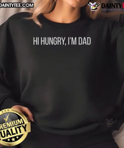 Funny Hi Hungry I'm Dad Sweatshirt featuring a humorous dad joke design, perfect for casual wear and gifts for fathers.