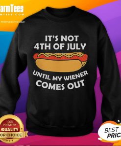 Funny Hotdog sweatshirt with 'It's Not 4th Of July Until My Wiener Comes Out' design, perfect for summer celebrations.