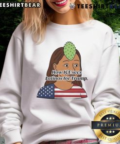 Alt Text: Funny 'How ICE Sees Latinos for Trump' sweatshirt showcasing humor and political commentary on immigration.
