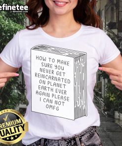 Funny ladies tee with a humorous message on avoiding reincarnation on planet Earth, perfect for quirky fashion lovers.