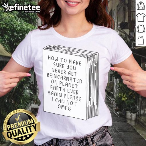 Funny ladies tee with a humorous message on avoiding reincarnation on planet Earth, perfect for quirky fashion lovers.