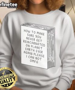 Funny sweatshirt design with 'Never Get Reincarnated on Earth' slogan, perfect for humor lovers and unique fashion.