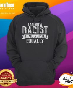 Funny 'I Am Not A Racist, I Hate Everyone Equally' Hoodie design featuring bold text and vibrant colors, perfect for humor lovers.