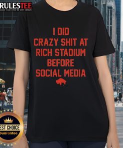 Buffalo Bills ladies tee featuring 'Funny I Did Crazy Shit At Rich Stadium Before Social Media' design, perfect for fans.
