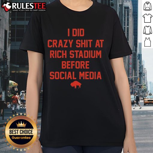 Buffalo Bills ladies tee featuring 'Funny I Did Crazy Shit At Rich Stadium Before Social Media' design, perfect for fans.