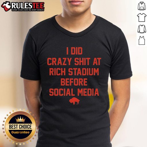 Funny Buffalo Bills T-Shirt featuring 'I Did Crazy Shit At Rich Stadium Before Social Media' design.