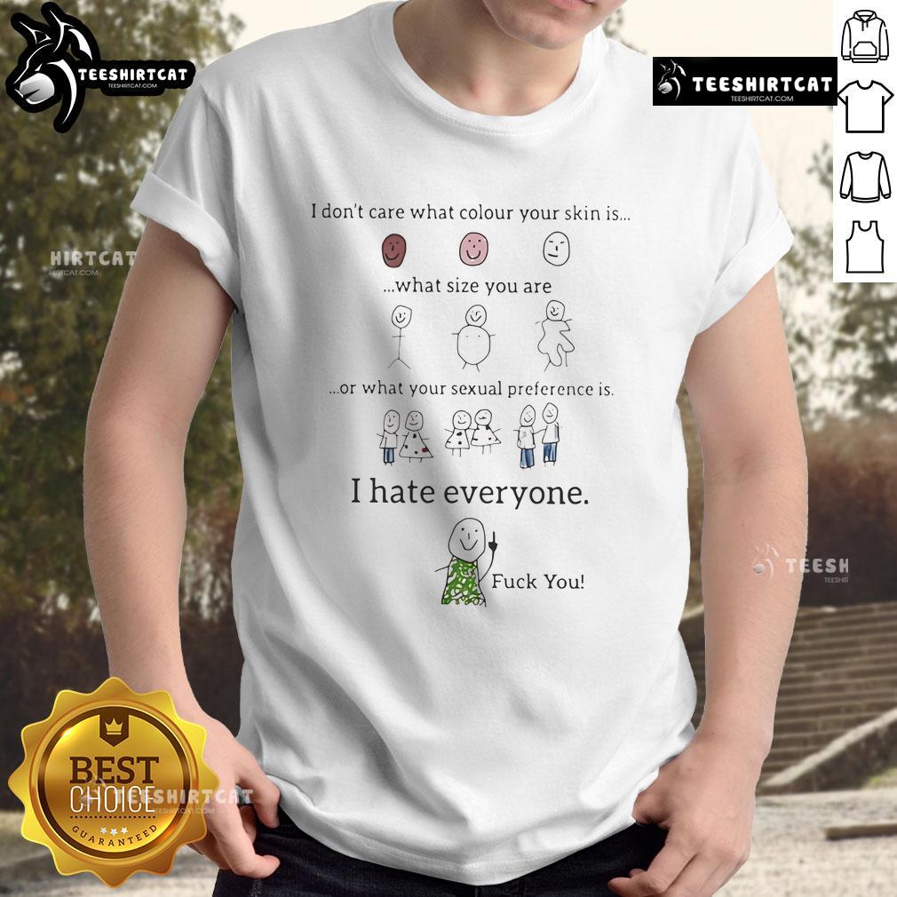 Funny I Don't Care What Color Your Skin Is What Size You Are Or Your Sexual Preference I Hate Everyone T-Shirt Alt Text: Funny I Don't Care T-Shirt showcasing a humorous message about equality and embracing diversity in all forms.