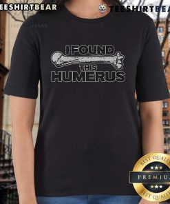 Funny 'I Found This Humerus' ladies tee featuring a playful skeleton design perfect for humor lovers.