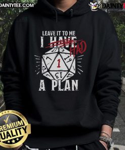Funny I Have Had A Plan DD Dice Hoodie featuring a playful design for tabletop RPG enthusiasts and gamers.