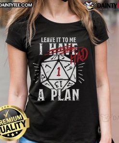 Funny I Have Had A Plan DD Dice Ladies Tee showcasing a playful design for tabletop gaming enthusiasts. Perfect for gamers!