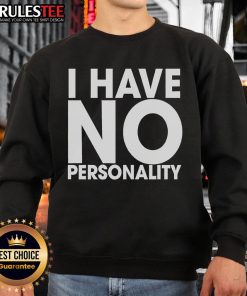 Funny 'I Have No Personality' sweatshirt displayed on a hanger, perfect for casual and humorous outfits.