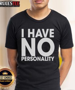Funny I Have No Personality T-Shirt featuring humorous graphic design, perfect for casual wear and showcasing your unique style.