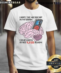 Funny graphic tee featuring 'I Hope The Microchip In My Brain Comes With A Free U2 Album' text for humor lovers.