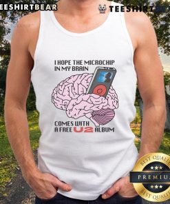 Funny tank top featuring 'I Hope The Microchip In My Brain Comes With A Free U2 Album' slogan, perfect for music lovers.