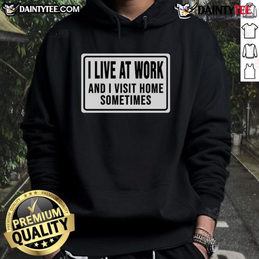 Funny 'I Live at Work and I Visit Home Sometimes' hoodie design in vibrant colors for casual wear.