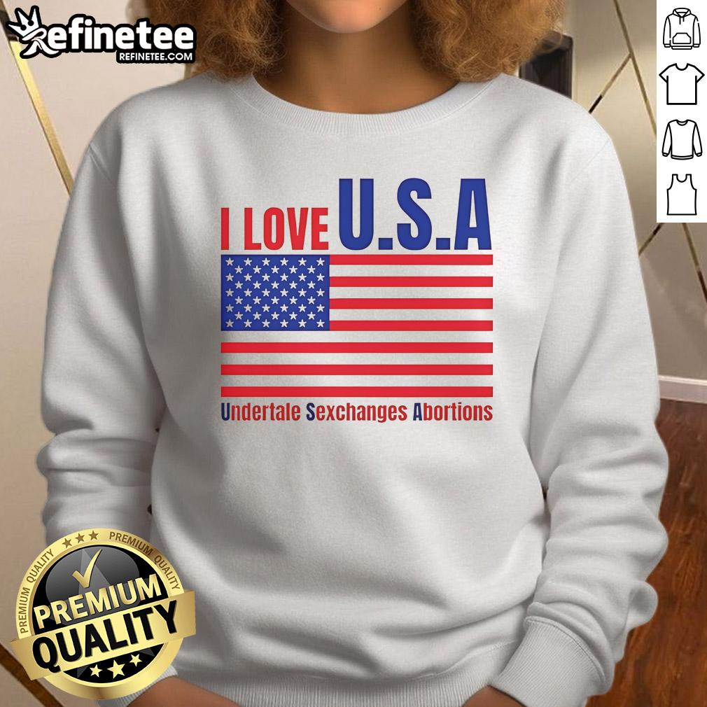 Funny I Love U.S.A Undertale Sexchanges Abortions Sweatshirt Funny I Love U.S.A. Undertale Sweatshirt featuring humorous exchanges about abortion, perfect for gamers and meme lovers.