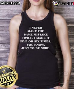 Funny tank top with the quote about making mistakes multiple times for reassurance, perfect for humor lovers.