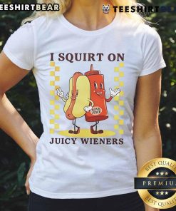 Funny I Squirt On Juicy Wieners Love Juice Ladies Tee featuring a playful design perfect for humor-loving foodies.