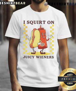Funny I Squirt On Juicy Wieners Love Juice T-Shirt featuring playful graphic design for humor lovers.