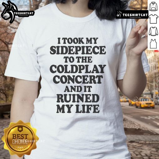 Alt Text: Funny ladies tee featuring 'I Took My Sidepiece to the Concert and It Ruined My Life' design for humorous fashion lovers.