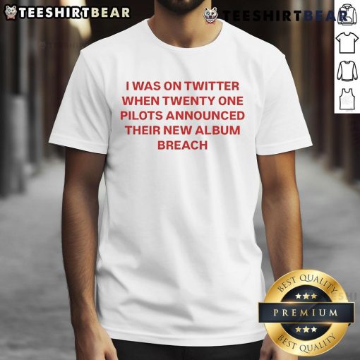 Funny I Was On Twitter when Announced Their New Album Breach T-Shirt featuring a humorous design and vibrant colors.