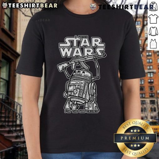 Funny ladies' tee featuring 'I Watch Star Wars For The War Crimes' slogan, perfect for Star Wars fans with a sense of humor.