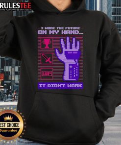 Funny hoodie saying 'I Wore The Future On My Hand, It Didnt Work' showcasing a humorous design for casual wear.