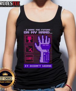 Funny 'I Wore The Future On My Hand, It Didn't Work' tank top featuring humorous graphic design for casual wear.