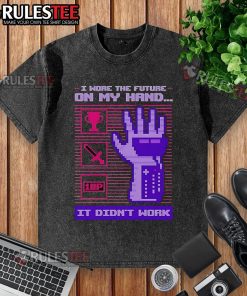 Funny I Wore The Future On My Hand T-Shirt design featuring playful graphics and humorous text on a washed background.