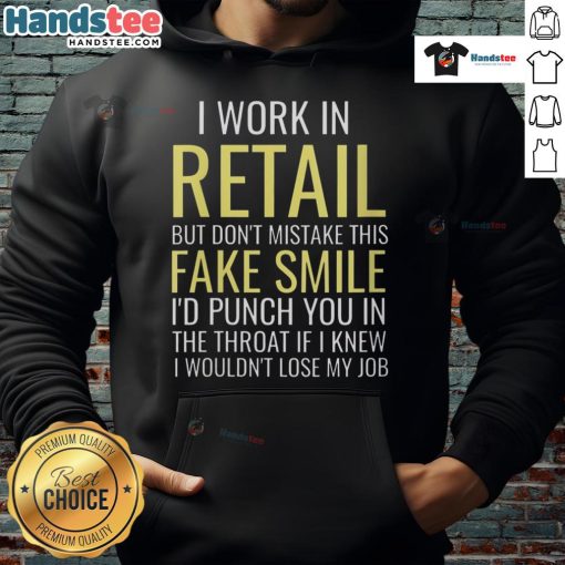 Funny 'I Work In Retail' hoodie with a sarcastic message about fake smiles and frustration in retail jobs.