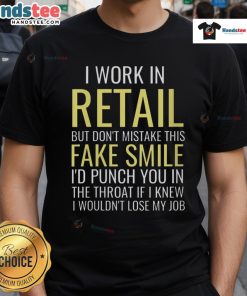 Alt Text: Funny I Work In Retail But Don't Mistake This Fake Smile T-Shirt with a humorous design for retail workers.