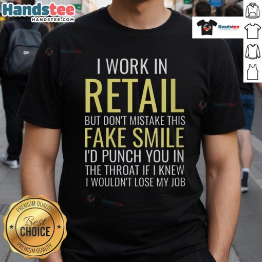 Alt Text: Funny I Work In Retail But Don't Mistake This Fake Smile T-Shirt with a humorous design for retail workers.
