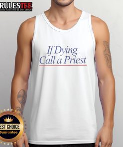 Funny 'If Dying Call a Priest' tank top with humorous text design, perfect for casual wear and showcasing your sense of humor.