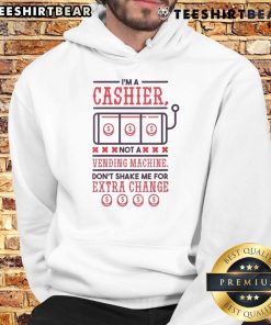 Funny 'I'm A Cashier Not A Vending Machine' hoodie design, perfect for cashiers with a humorous twist on change requests.
