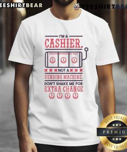 Funny 'I'M A Cashier Not A Vending Machine' T-Shirt design, humorously warning not to shake for extra change.